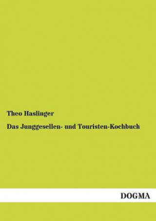 Kniha Junggesellen- und Touristen-Kochbuch Theo Haslinger