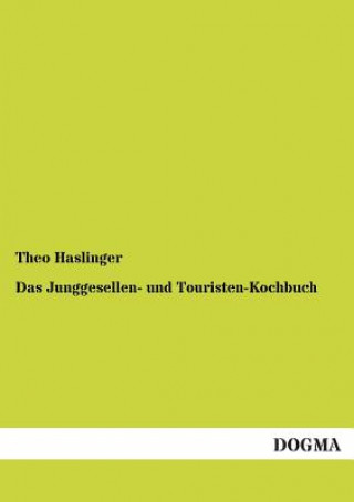 Knjiga Junggesellen- und Touristen-Kochbuch Theo Haslinger