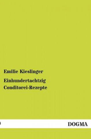 Könyv Einhundertachtzig Conditorei-Rezepte Emilie Kieslinger