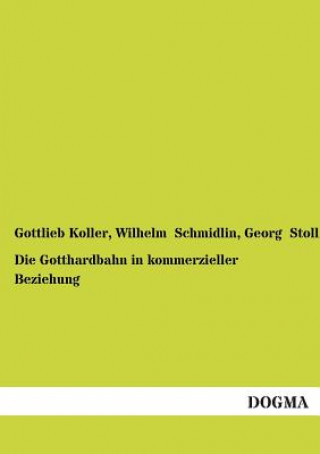 Könyv Gotthardbahn in kommerzieller Beziehung Gottlieb Koller