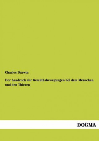 Kniha Ausdruck der Gemuthsbewegungen bei dem Menschen und den Thieren Charles R. Darwin