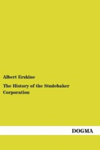 Kniha The History of the Studebaker Corporation Albert Erskine