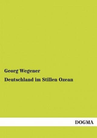 Kniha Deutschland im Stillen Ozean Georg Wegener