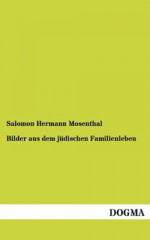 Könyv Bilder aus dem judischen Familienleben Salomon Hermann Mosenthal