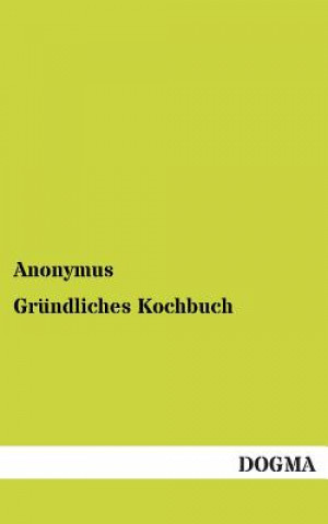 Carte Grundliches Kochbuch Anonymus