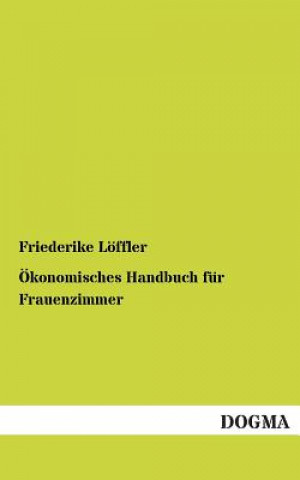 Kniha OEkonomisches Handbuch fur Frauenzimmer Friederike Löffler
