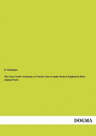 Βιβλίο Curry Cook's Assistant; or Curries, how to make them in England in their original Style D. Santiagoe