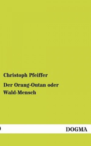 Książka Orang-Outan oder Wald-Mensch Christoph Pfeiffer