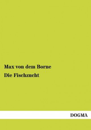 Kniha Fischzucht Max von dem Borne