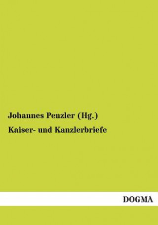 Knjiga Kaiser- Und Kanzlerbriefe Johannes Penzler (Hg )