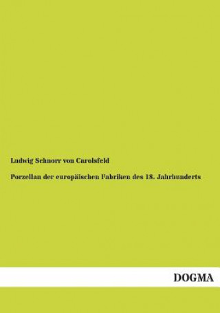 Книга Porzellan Der Europaischen Fabriken Des 18. Jahrhunderts Ludwig Schnorr von Carolsfeld
