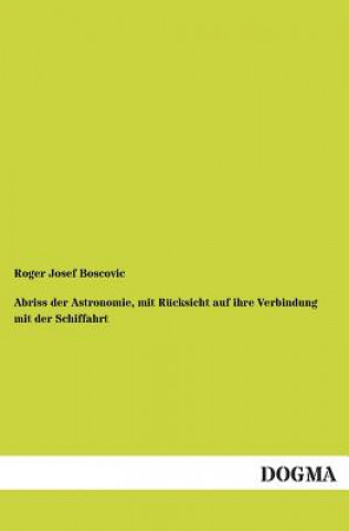 Book Abriss der Astronomie, mit Rucksicht auf ihre Verbindung mit der Schiffahrt Roger Josef Boscovic