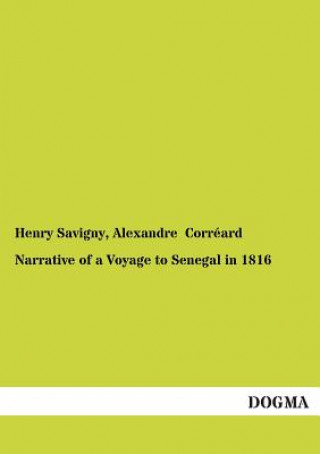 Carte Narrative of a Voyage to Senegal in 1816 J.-B. Henri Savigny