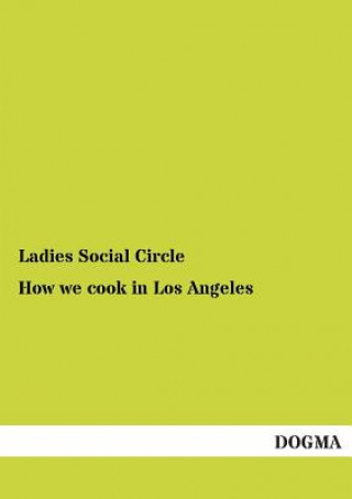Könyv How we cook in Los Angeles Ladies Social Circle