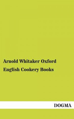 Книга English Cookery Books Arnold W. Oxford