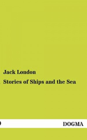 Könyv Stories of Ships and the Sea Jack London