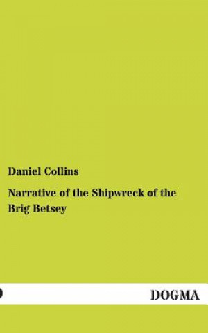 Knjiga Narrative of the Shipwreck of the Brig Betsey Daniel Collins