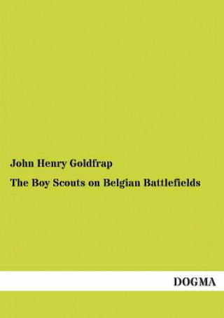 Kniha Boy Scouts on Belgian Battlefields John Henry Goldfrap