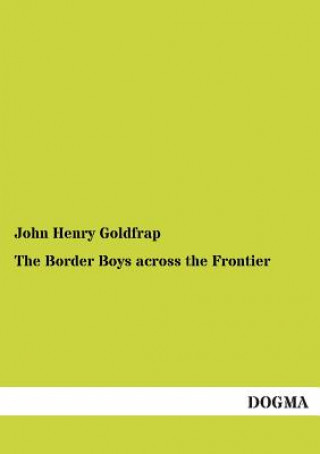 Könyv Border Boys Across the Frontier John Henry Goldfrap