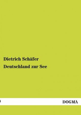 Könyv Deutschland zur See Dietrich Schäfer