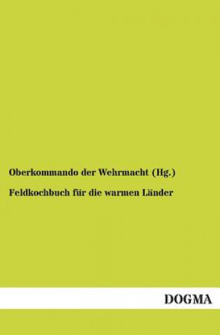 Książka Feldkochbuch fur die warmen Lander Oberkommando der Wehrmacht (Hg. )