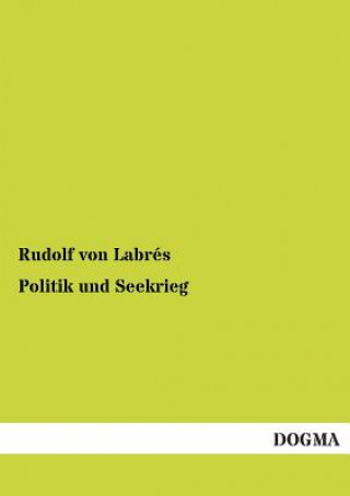 Könyv Politik und Seekrieg Rudolf von Labrés