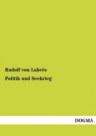 Kniha Politik und Seekrieg Rudolf von Labrés