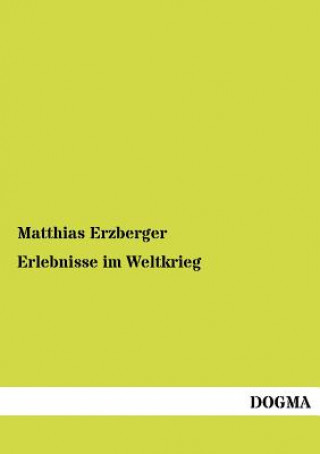 Könyv Erlebnisse Im Weltkrieg Matthias Erzberger