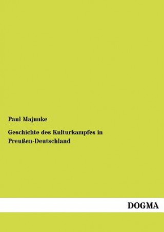 Könyv Geschichte des Kulturkampfes in Preussen-Deutschland Paul Majunke