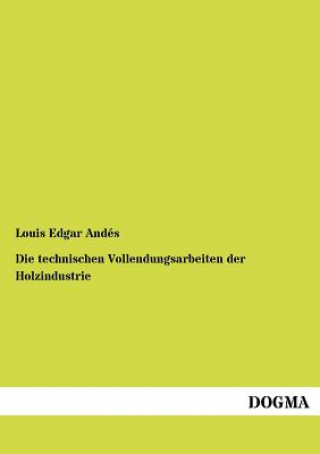 Kniha Technischen Vollendungsarbeiten Der Holzindustrie Louis Edgar Andés