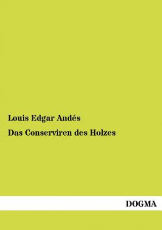 Книга Conserviren Des Holzes Louis Edgar Andes