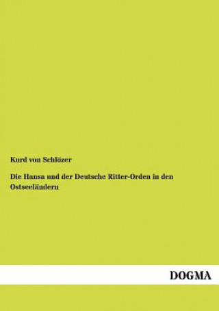 Libro Hansa und der Deutsche Ritter-Orden in den Ostseelandern Kurd von Schlözer