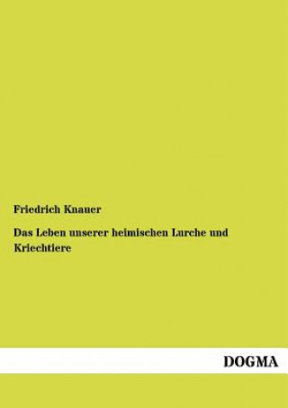 Knjiga Leben unserer heimischen Lurche und Kriechtiere Friedrich Knauer