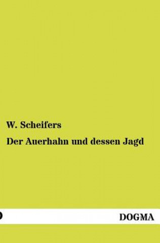 Kniha Auerhahn und dessen Jagd W. Scheifers