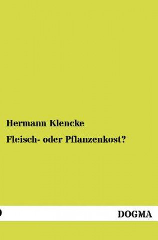 Könyv Fleisch- oder Pflanzenkost? Hermann Klencke