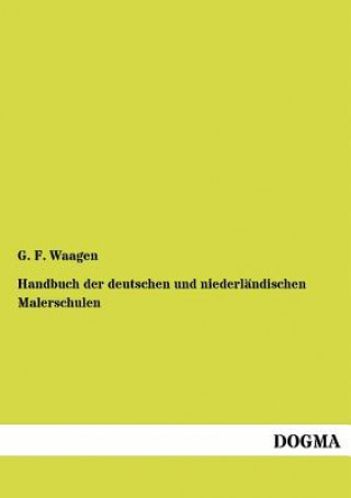 Könyv Handbuch der deutschen und niederlandischen Malerschulen G. F. Waagen