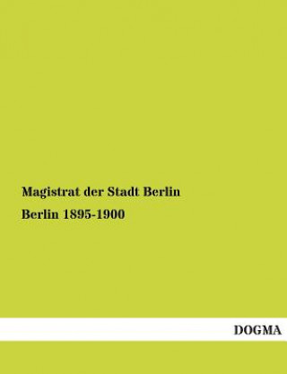 Könyv Berlin 1895-1900 Magistrat der Stadt Berlin