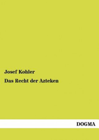 Knjiga Recht der Azteken Josef Kohler