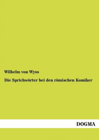 Książka Sprichwoerter bei den roemischen Komiker Wilhelm von Wyss