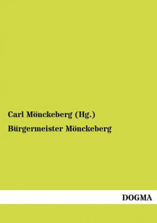 Könyv Burgermeister Moenckeberg Carl Mönckeberg (Hg. )