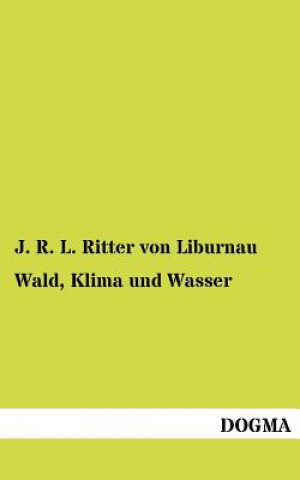Carte Wald, Klima Und Wasser J R L Ritter Von Liburnau