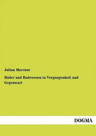 Knjiga Bader und Badewesen in Vergangenheit und Gegenwart Julian Marcuse