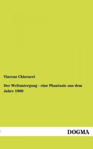 Kniha Weltuntergang - Eine Phantasie Aus Dem Jahre 1900 Vincenz Chiavacci