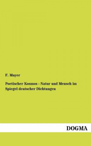 Carte Poetischer Kosmos - Natur und Mensch im Spiegel deutscher Dichtungen F. Mayer