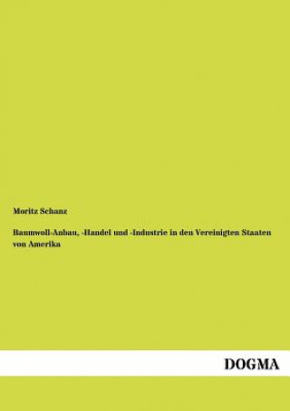 Buch Baumwoll-Anbau, -Handel und -Industrie in den Vereinigten Staaten von Amerika Moritz Schanz