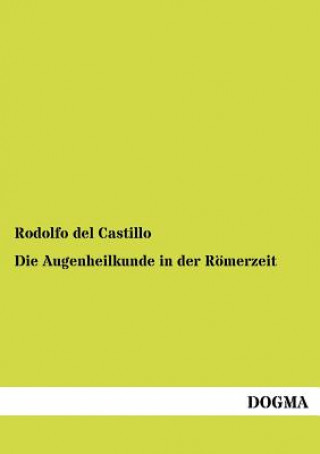 Kniha Augenheilkunde in der Roemerzeit Rodolfo del Castillo