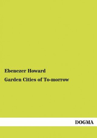 Kniha Garden Cities of To-morrow Ebenezer Howard