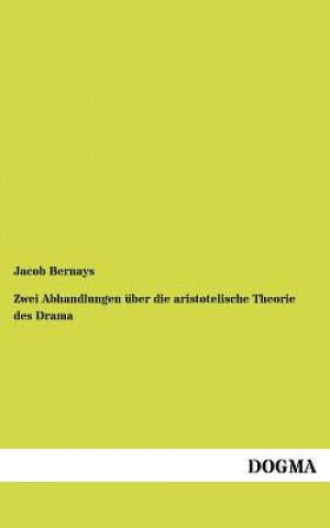 Carte Zwei Abhandlungen uber die aristotelische Theorie des Drama Jacob Bernays