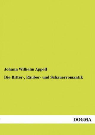 Książka Ritter-, Rauber- und Schauerromantik Johann Wilhelm Appell