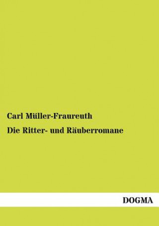 Książka Ritter- und Rauberromane Carl Müller-Fraureuth